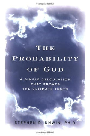 The Probability Of God: A Simple Calculation That Proves The Ultimate Truth,New