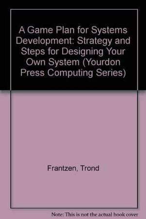 A Game Plan for Systems Development: Strategy and Steps for Designing Your Own System (Yourdon Press Computing Series),Used
