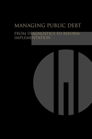 Managing Public Debt: From Diagnostics To Reform Implementation,Used