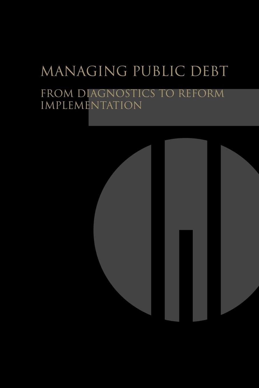 Managing Public Debt: From Diagnostics To Reform Implementation,Used