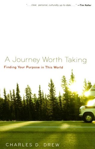 A Journey Worth Taking: Finding Your Purpose in This World,New