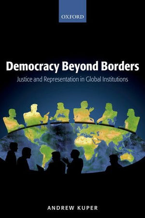 Democracy Beyond Borders: Justice and Representation in Global Institutions,Used