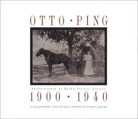Otto Ping: Photographer Of Brown County, Indiana, 19001940,Used