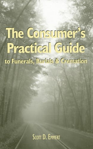 The Consumer's Practical Guide to Funerals, Burials & Cremation,Used