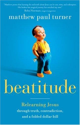 Beatitude: Relearning Jesus through Truth, Contradiction, and a Folded Dollar Bill,Used