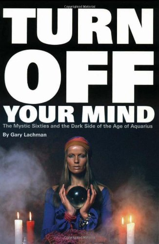 Turn Off Your Mind: The Mystic Sixties And The Dark Side Of The Age Of Aquarius,Used