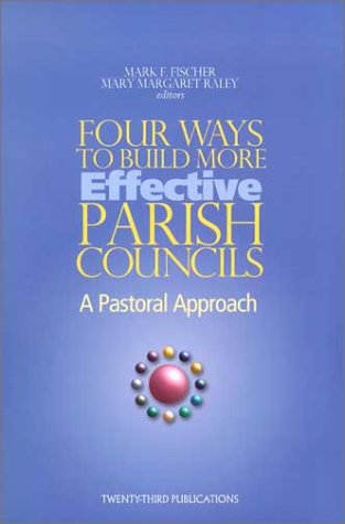 Four Ways to Build More Effective Parish Councils: A Pastoral Approach,Used