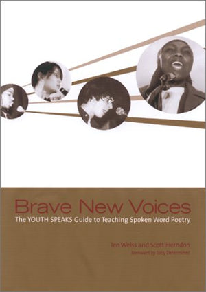 Brave New Voices: The Youth Speaks Guide To Teaching Spoken Word Poetry,New