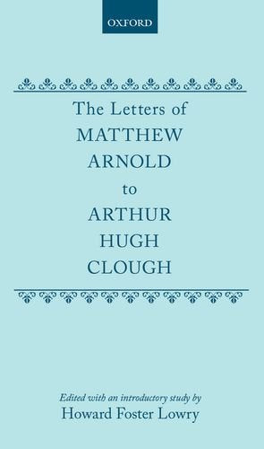 The Letters Of Matthew Arnold To Arthur Hugh Clough