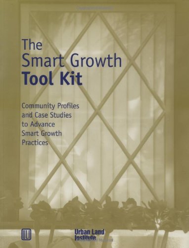 The Smart Growth Tool Kit: Community Profiles and Case Studies to Advance Smart Growth Practices,New