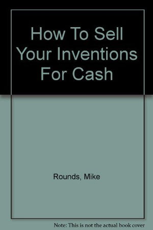 How To Sell Your Inventions For Cash
