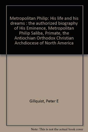 Metropolitan Philip: His life and his dreams : the authorized biography of His Eminence, Metropolitan Philip Saliba, Primate, th,Used