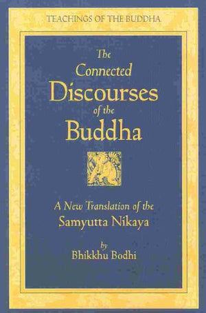 The Connected Discourses of the Buddha: A New Translation of the Samyutta Nikaya, 2 Vols.,New