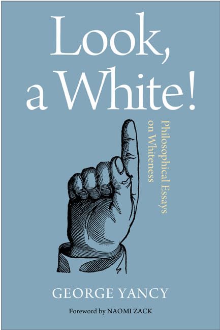 Look, A White!: Philosophical Essays on Whiteness,New