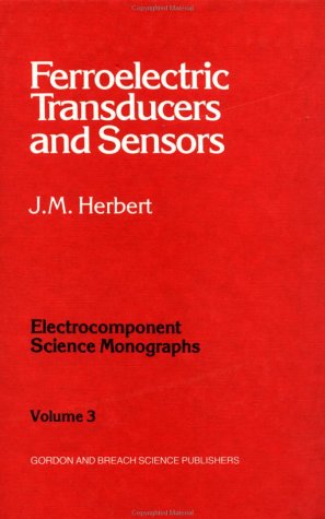 Ferroelectric Transducers and Sensors. Electrocomponent Science Monographs, Volume 3,New