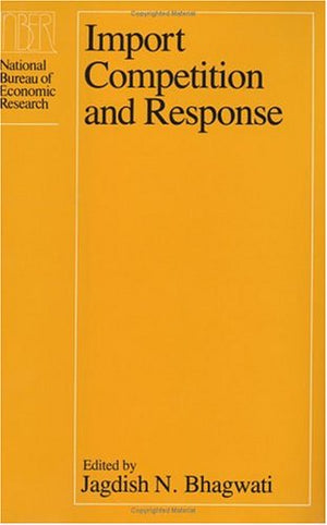 Import Competition and Response (National Bureau of Economic Research Conference Report),New