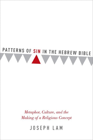 Patterns of Sin in the Hebrew Bible: Metaphor, Culture, and the Making of a Religious Concept,Used