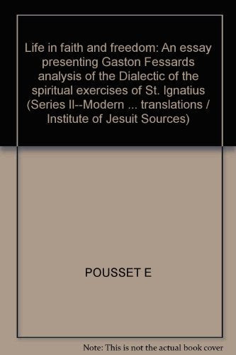 Life in faith and freedom: An essay presenting Gaston Fessards analysis of the Dialectic of the spiritual exercises of St. Ignat,Used