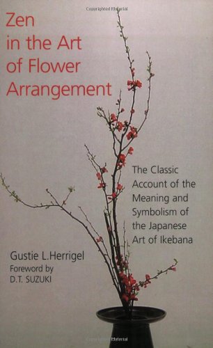 Zen in the Art of Flower Arrangement: The Classic Account of the Meaning and Symbolism of the Japanese Art of Ikebana,Used