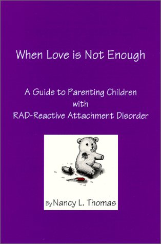 When Love is Not Enough : A Guide to Parenting Children with RAD  Reactive Attachment Disorder,Used