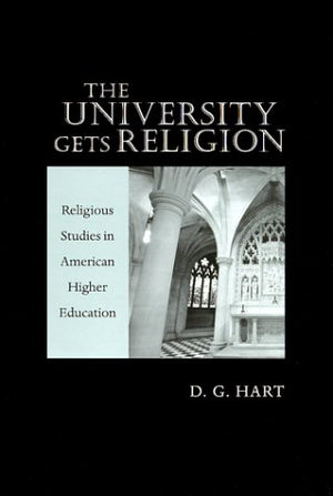 The University Gets Religion: Religious Studies In American Higher Education,New