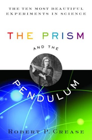 The Prism And The Pendulum: The Ten Most Beautiful Experiments In Science