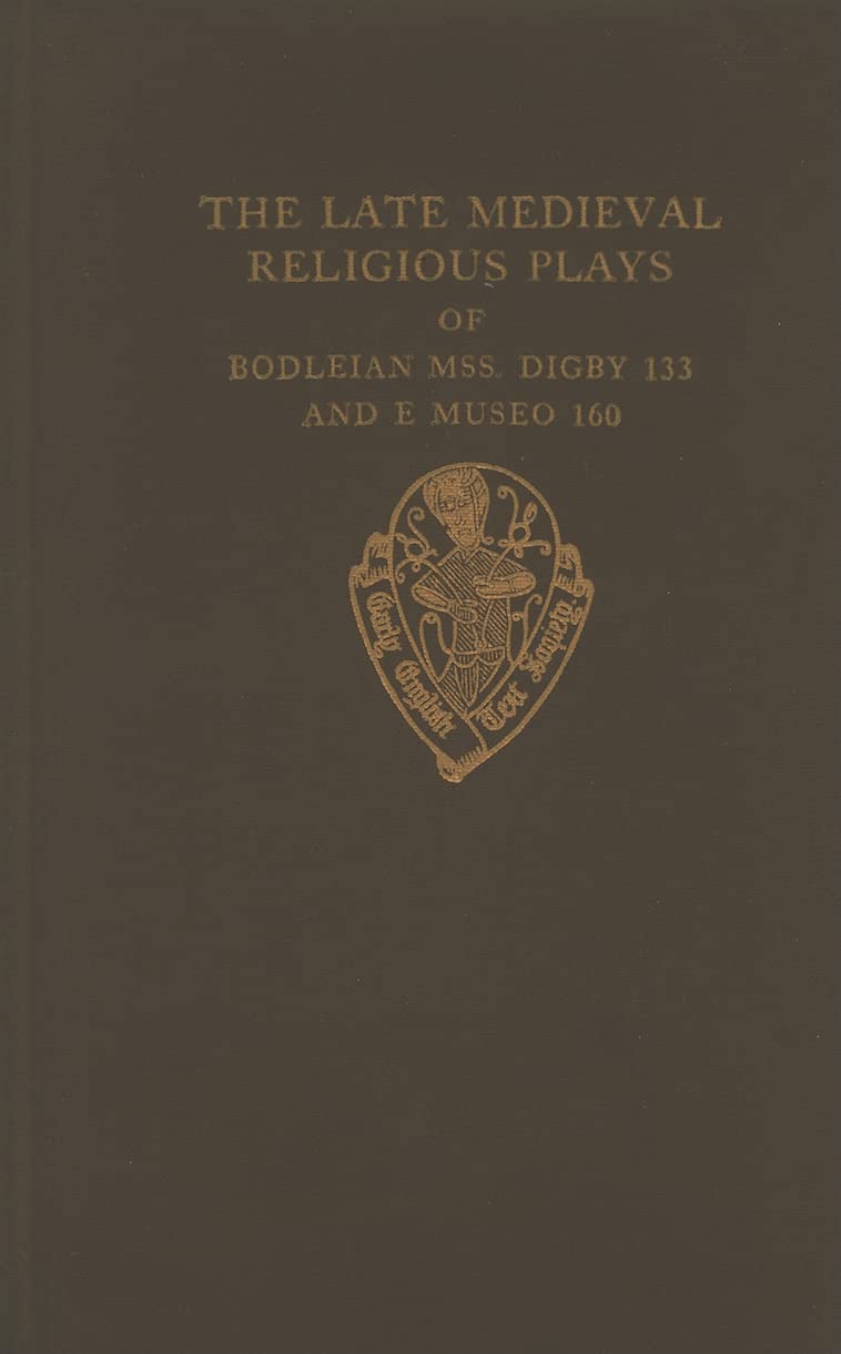 The Late Medieval Religious Plays of Bodleian Manuscripts Digby 133 and E Museo 160 (Early English Text Society/Original Series),Used