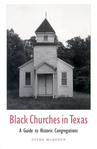 Black Churches in Texas: A Guide to Historic Congregations (Volume 85) (Centennial Series of the Association of Former Students,,Used
