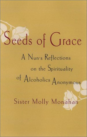 Seeds of Grace: A Nun's Reflections on the Spirituality of Alcoholics Anonymous,Used