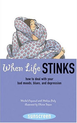 When Life Stinks: How To Deal With Your Bad Moods, Blues, And Depression (Sunscreen)