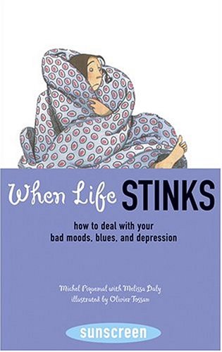 When Life Stinks: How To Deal With Your Bad Moods, Blues, And Depression (Sunscreen)