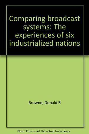 Comparing broadcast systems: The experiences of six industrialized nations,Used
