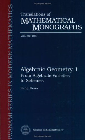 Algebraic Geometry 1: From Algebraic Varieties To Schemes (Translations Of Mathematical Monographs) (Vol 1) (Iwanami Series In M-new,New