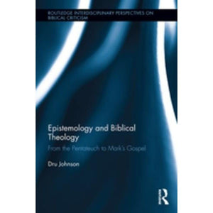 Epistemology and Biblical Theology: From the Pentateuch to Marks Gospel (Routledge Interdisciplinary Perspectives on Biblical Cr,Used