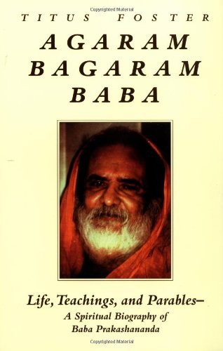 Agaram Bagaram Baba: Life, Teachings, and Parables  A Spiritual Biography of Baba Prakashananda,Used
