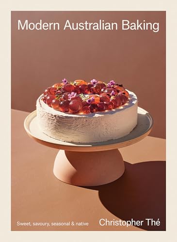 Modern Australian Baking: Sweet, Savoury, Seasonal & Native