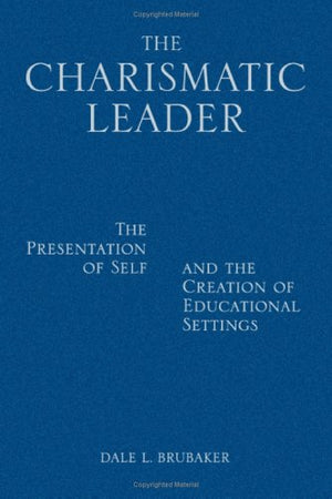 The Charismatic Leader: The Presentation of Self and the Creation of Educational Settings,Used