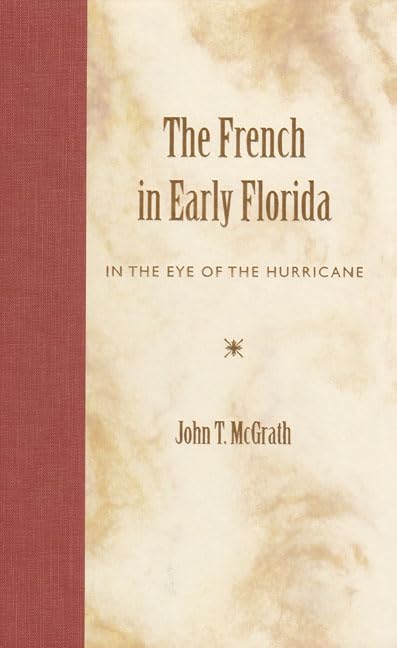 The French In Early Florida: In The Eye Of The Hurricane,Used