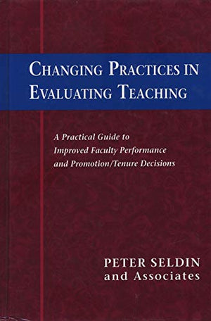 Changing Practices in Evaluating Teaching: A Practical Guide to Improved Faculty Performance and Promotion/Tenure Decisions,Used