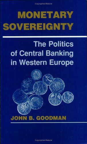 Monetary Sovereignty: The Politics of Central Banking in Western Europe (Cornell Studies in Political Economy),Used