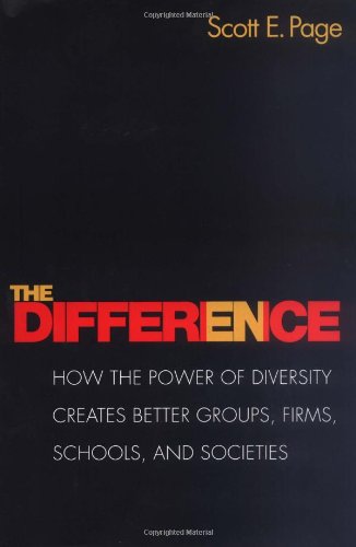 The Difference: How The Power Of Diversity Creates Better Groups, Firms, Schools, And Societies (The William G. Bowen Series, 45