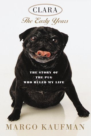 Clara: The Early Years: The Story Of The Pug Who Ruled My Life,Used