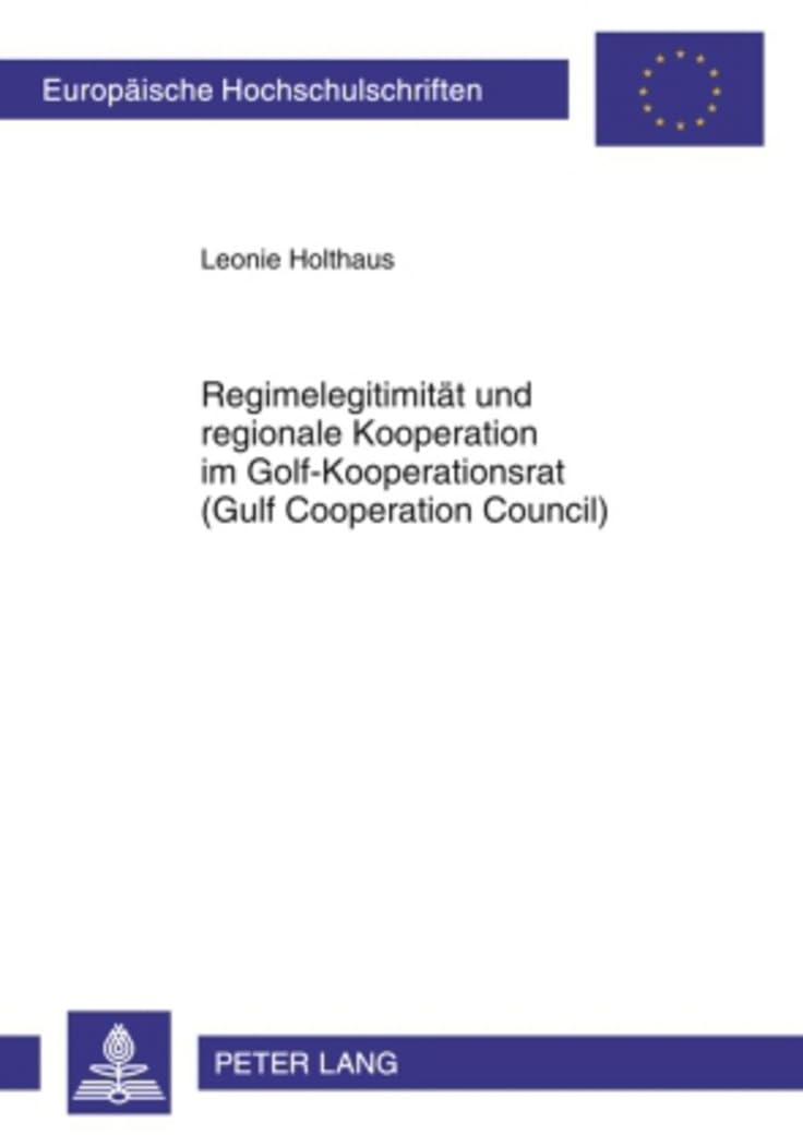 Regimelegitimitt Und Regionale Kooperation Im Golfkooperationsrat (Gulf Cooperation Council) (Europische Hochschulschriften / E,Used
