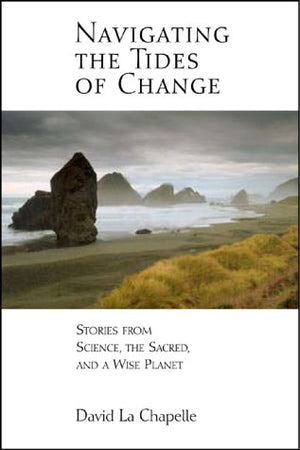 Navigating the Tides of Change: Stories from Science, the Sacred, and a Wise Planet,Used