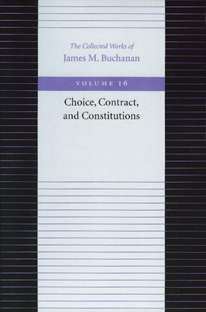 Choice, Contract, And Constitutions (The Collected Works Of James M. Buchanan),New