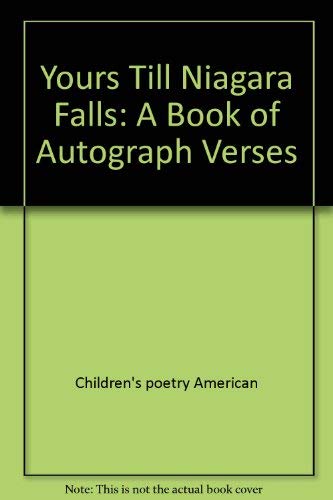 Yours Till Niagara Falls: A Book Of Autograph Verses,New