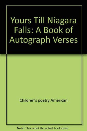 Yours Till Niagara Falls: A Book of Autograph Verses,Used