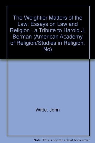 The Weightier Matters Of The Law: Essays On Law And Religion : A Tributer To Harold J. Berman (American Academy Of Religion/Stud