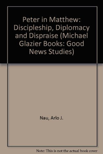 Peter in Matthew: Discipleship, Diplomacy, and Dispraise...With an Assessment of Power and Privilege in the Petrine Office (Good,New