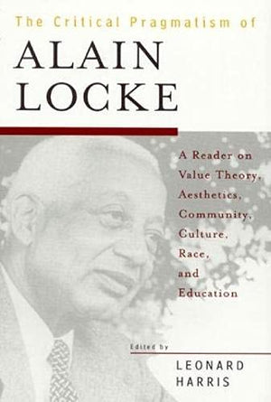 The Critical Pragmatism of Alain Locke,Used